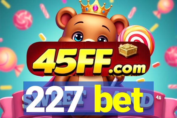 227 bet